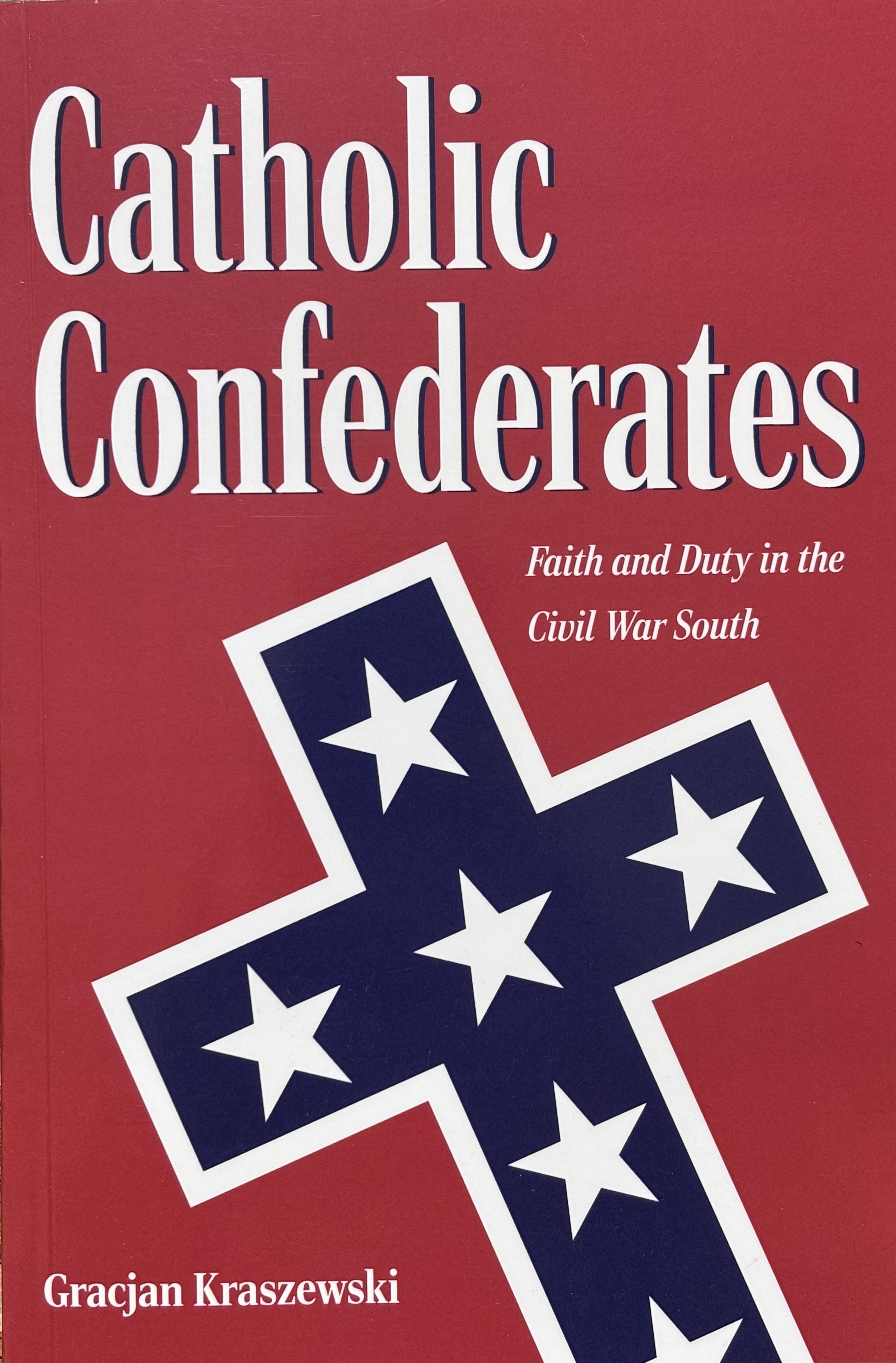 Catholic Confederates: Faith and Duty in the Civil War South