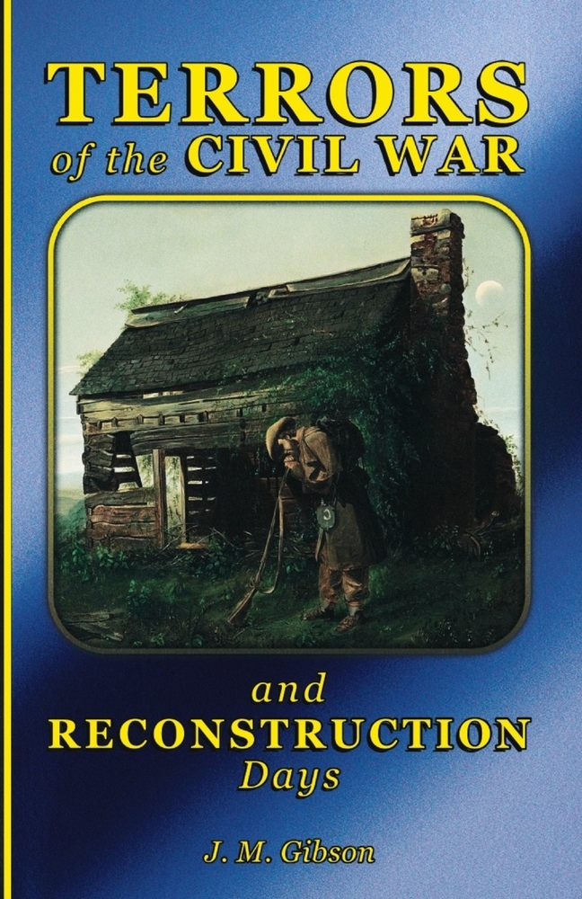 ​ Memoirs of J. M. Gibson: Terrors of the Civil War and Reconstruction